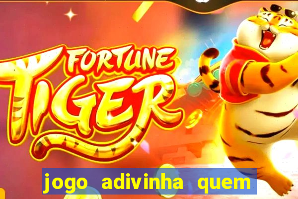 jogo adivinha quem sou eu