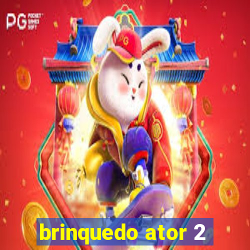 brinquedo ator 2