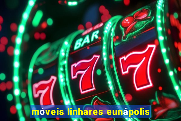 móveis linhares eunápolis