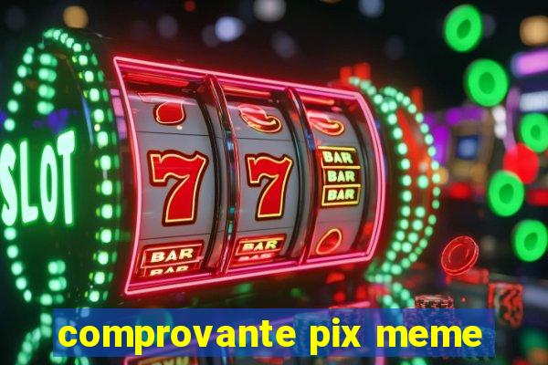 comprovante pix meme