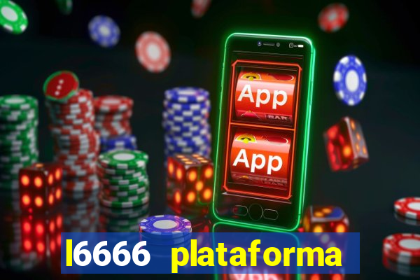 l6666 plataforma paga mesmo