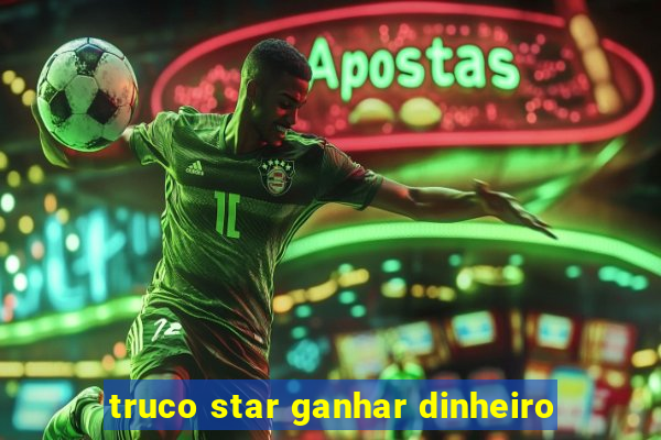 truco star ganhar dinheiro