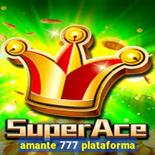 amante 777 plataforma