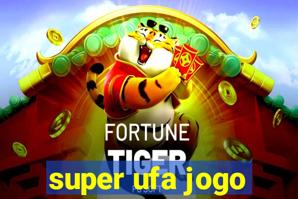 super ufa jogo