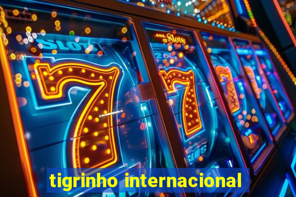 tigrinho internacional