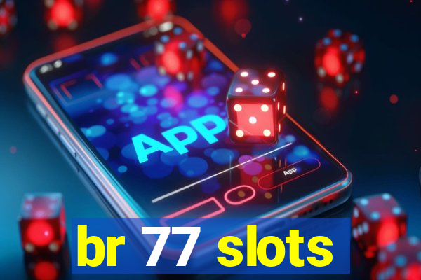 br 77 slots