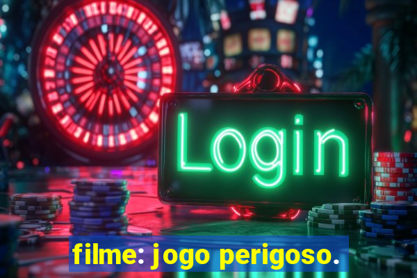 filme: jogo perigoso.