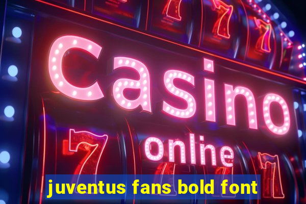 juventus fans bold font