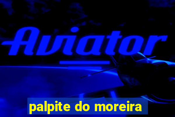 palpite do moreira