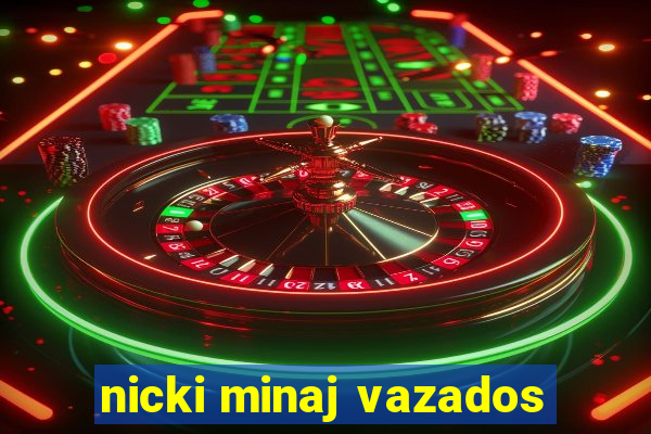 nicki minaj vazados