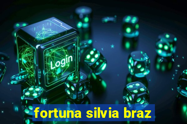 fortuna silvia braz