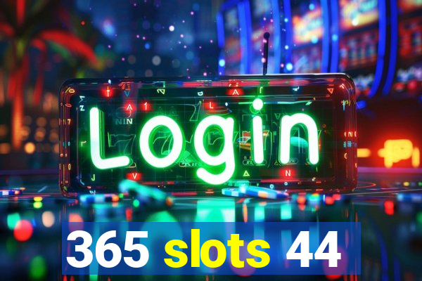 365 slots 44