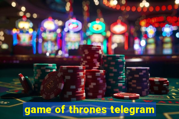 game of thrones telegram