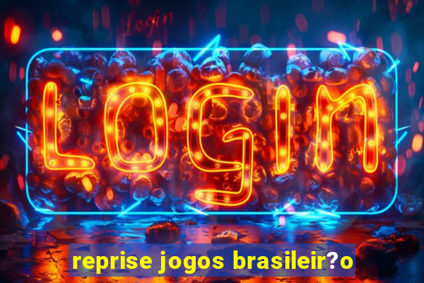 reprise jogos brasileir?o