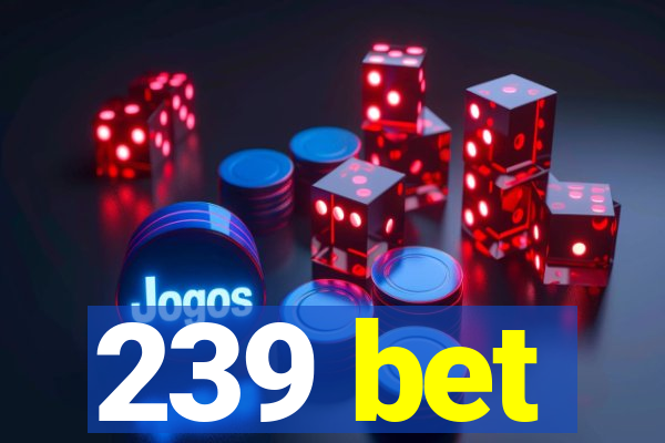 239 bet