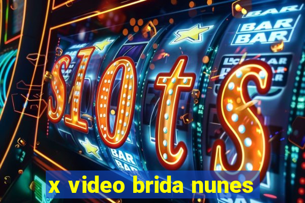 x video brida nunes