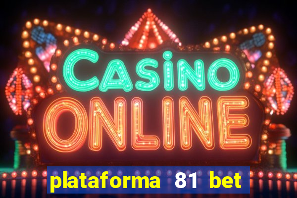 plataforma 81 bet é confiável