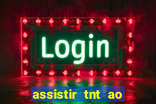 assistir tnt ao vivo gratis online