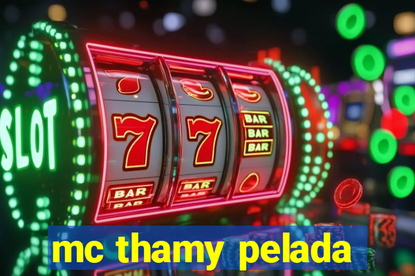 mc thamy pelada