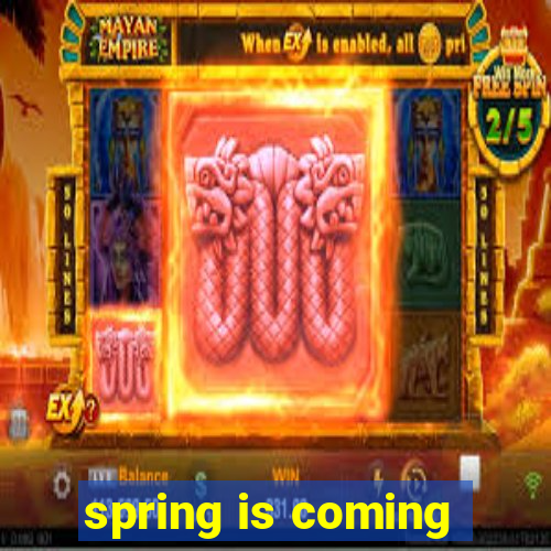 spring is coming