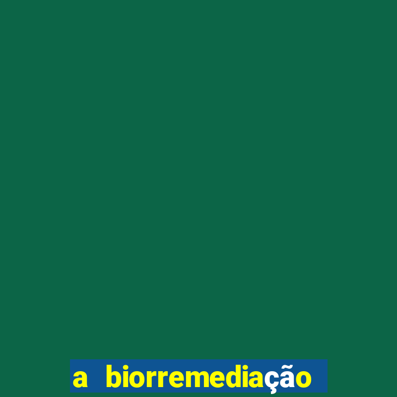 a biorremediação é uma tecnologia sustentável?