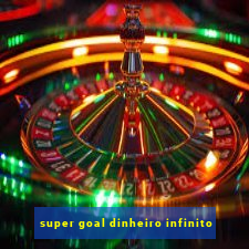 super goal dinheiro infinito