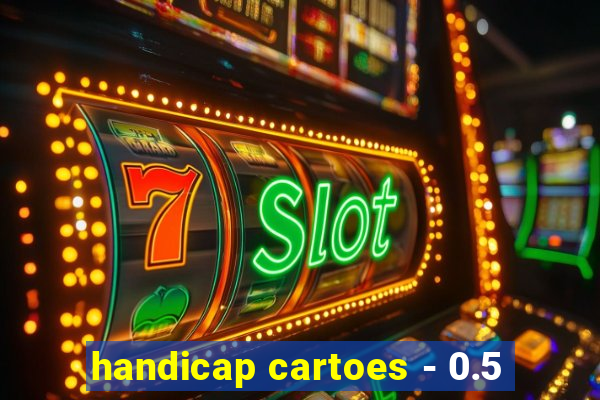 handicap cartoes - 0.5