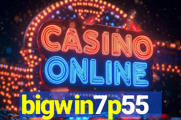 bigwin7p55