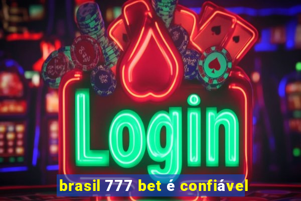 brasil 777 bet é confiável