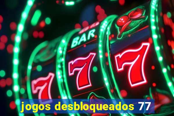 jogos desbloqueados 77