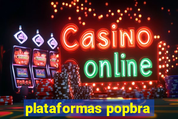 plataformas popbra