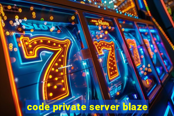 code private server blaze