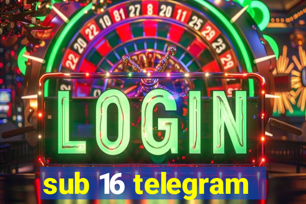 sub 16 telegram