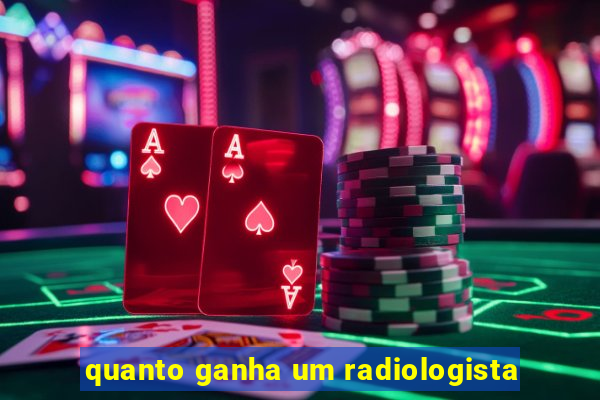 quanto ganha um radiologista