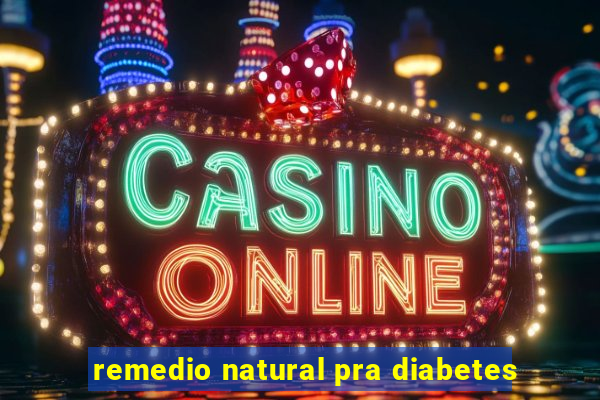 remedio natural pra diabetes