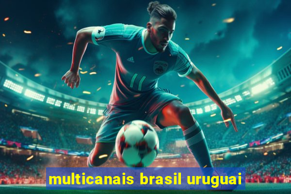 multicanais brasil uruguai