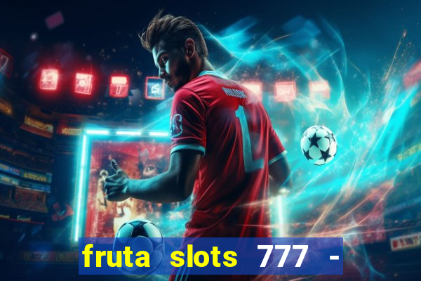 fruta slots 777 - mega jackpot