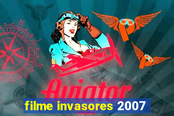 filme invasores 2007