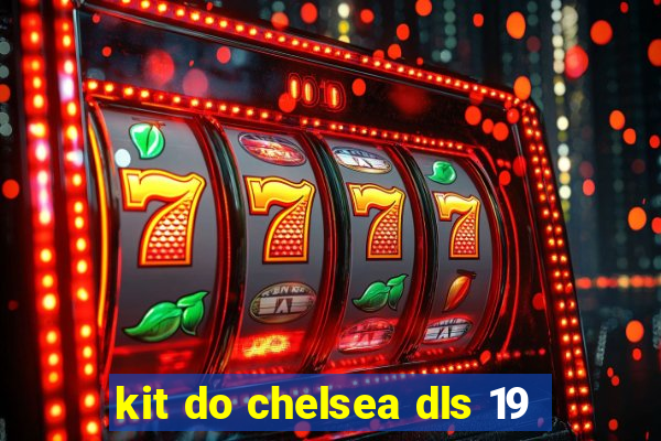 kit do chelsea dls 19