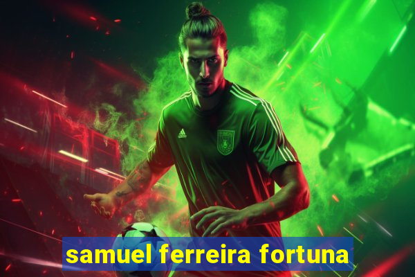 samuel ferreira fortuna