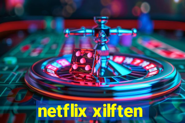 netflix xilften