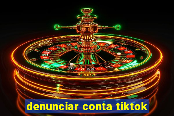 denunciar conta tiktok