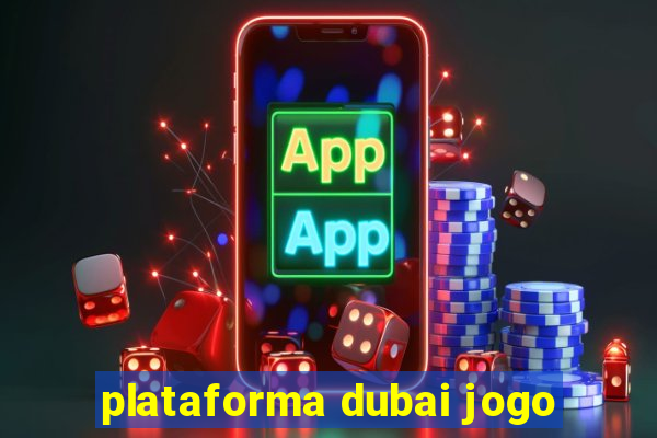 plataforma dubai jogo