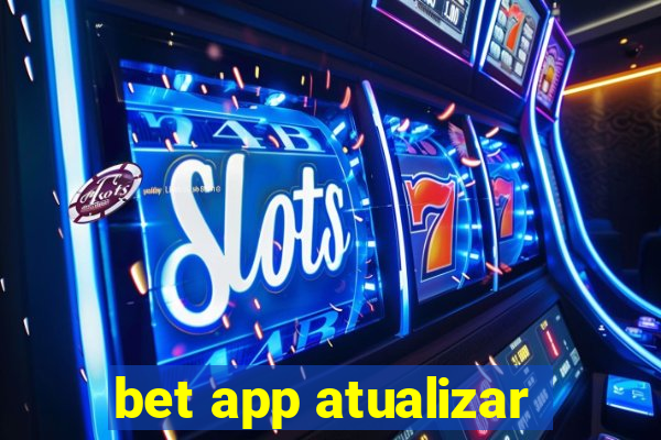 bet app atualizar