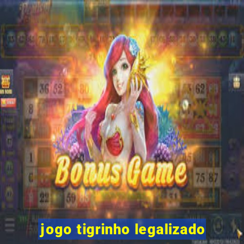 jogo tigrinho legalizado