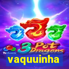 vaquuinha