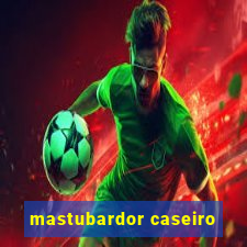 mastubardor caseiro