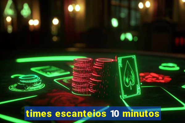 times escanteios 10 minutos