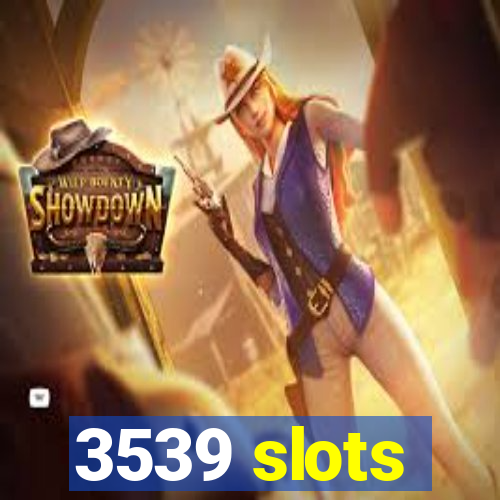 3539 slots