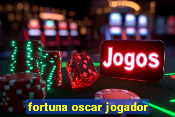 fortuna oscar jogador